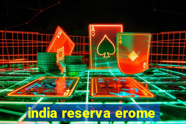 india reserva erome